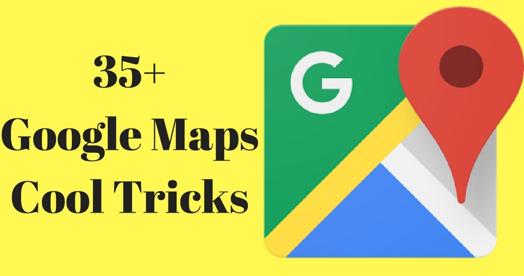 35+ Google Maps Cool Tricks
