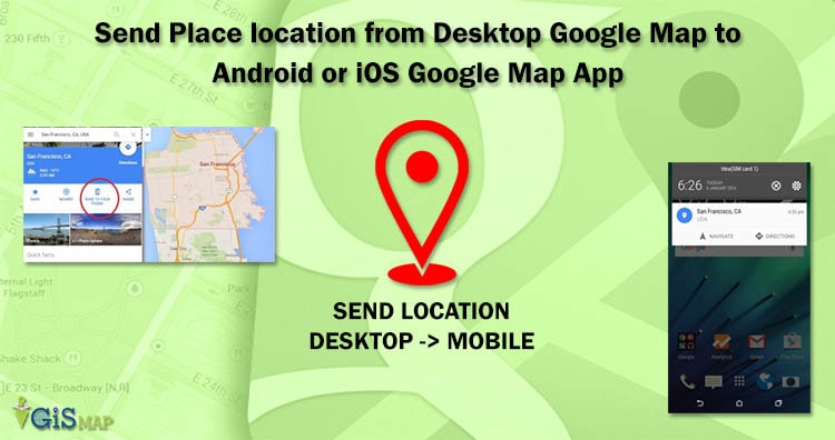 Send Place location from Desktop Google Map to Android or iOS Google Map App