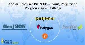 Add or Load GeoJSON file - Point, Polyline or Polygon map - Leaflet js