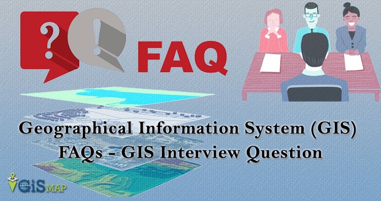 Geographical Information System (GIS) FAQs – GIS Interview Question