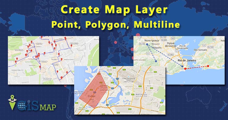 Create Map Layer – Point, Polygon, Multiline