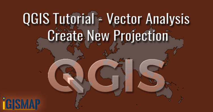 QGIS Tutorial – Vector Analysis – Create New Projection