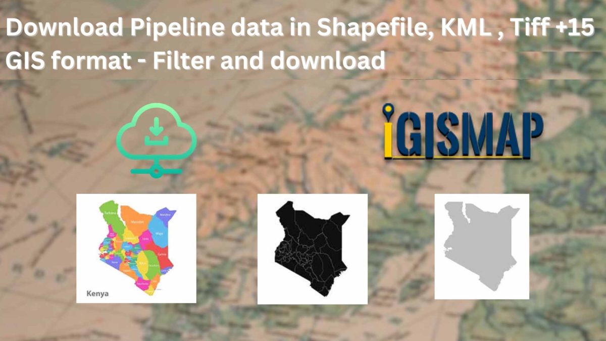 Download Pipeline data in Shapefile, KML , Tiff +15 GIS format – Filter and download